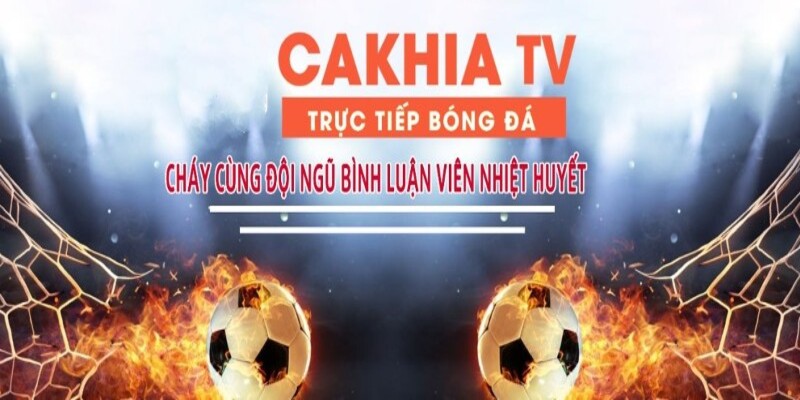 Giới thiệu Cakhiatv trực tiếp bóng đá miễn phí